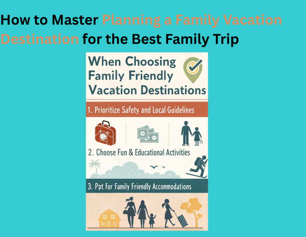 How to Master Planning a Family Vacation Destination for the Best Family Trip