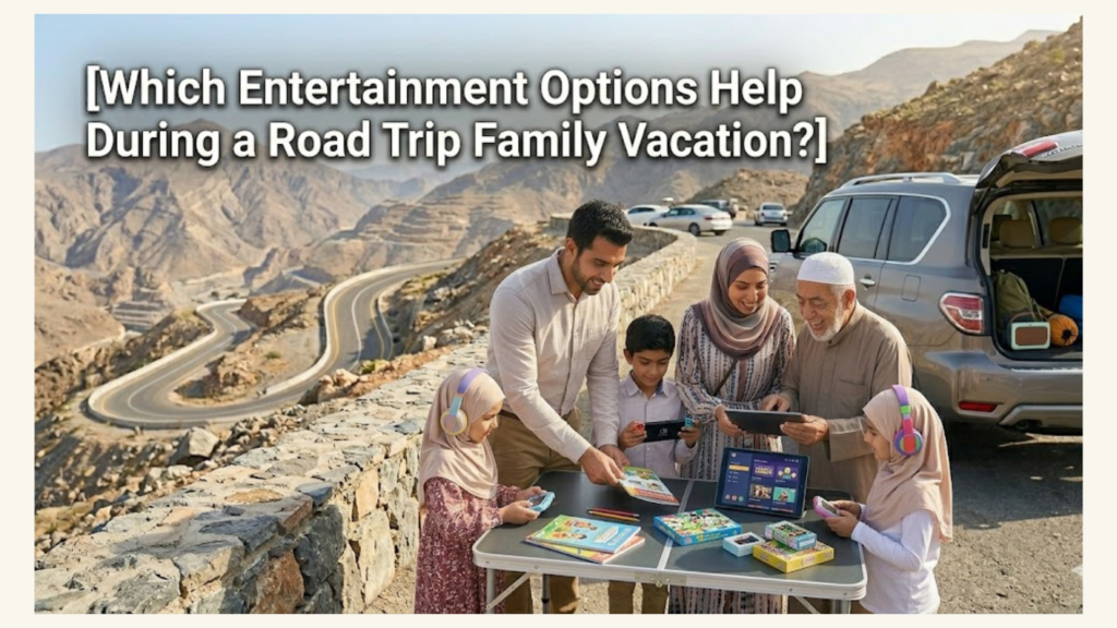 Which Entertainment Options Help During a Road Trip Family Vacation?